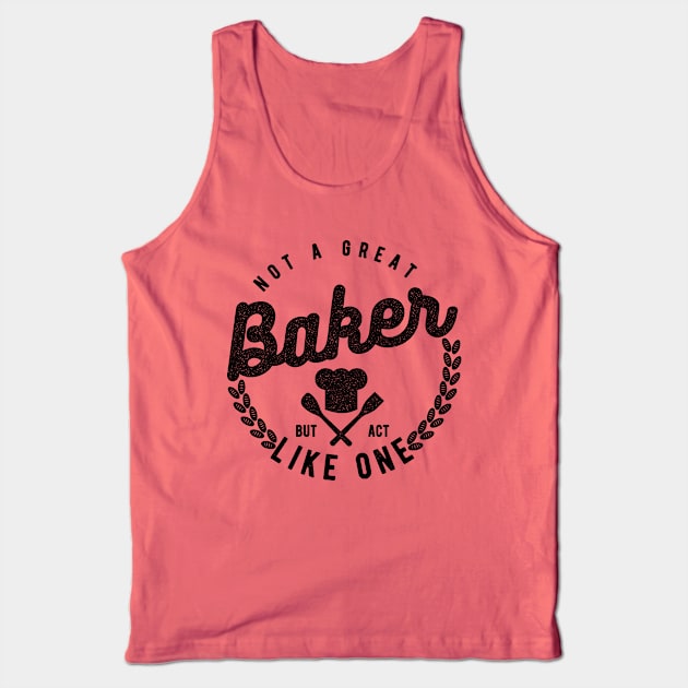 Not a Great Baker But Act Like One Tank Top by cowyark rubbark